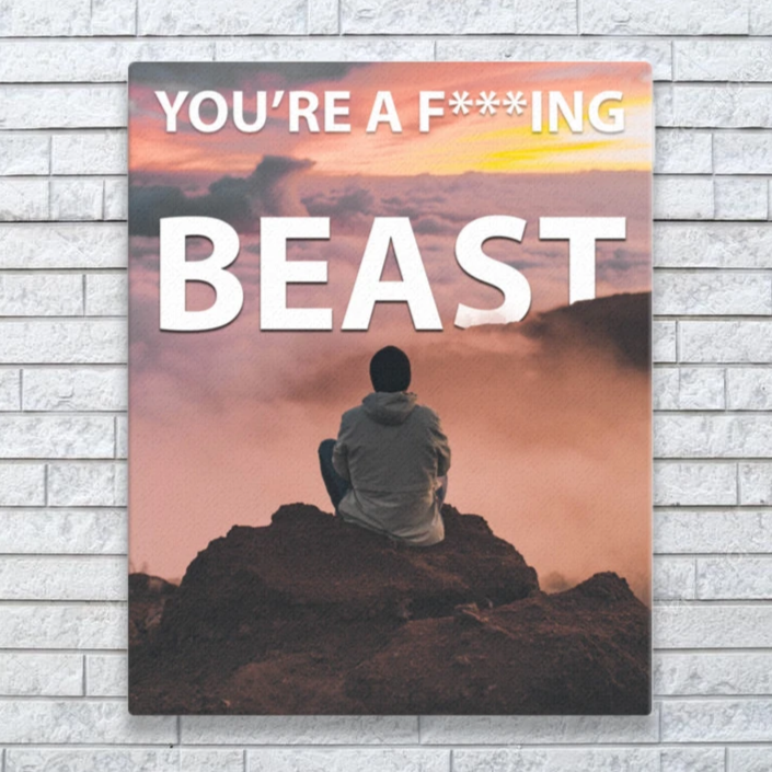 YOU'RE A F***ING BEAST