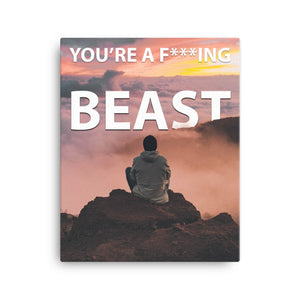 YOU'RE A F***ING BEAST